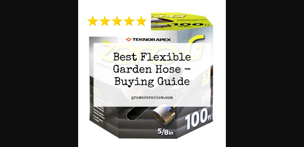 Best Flexible Garden Hose - Buying Guide