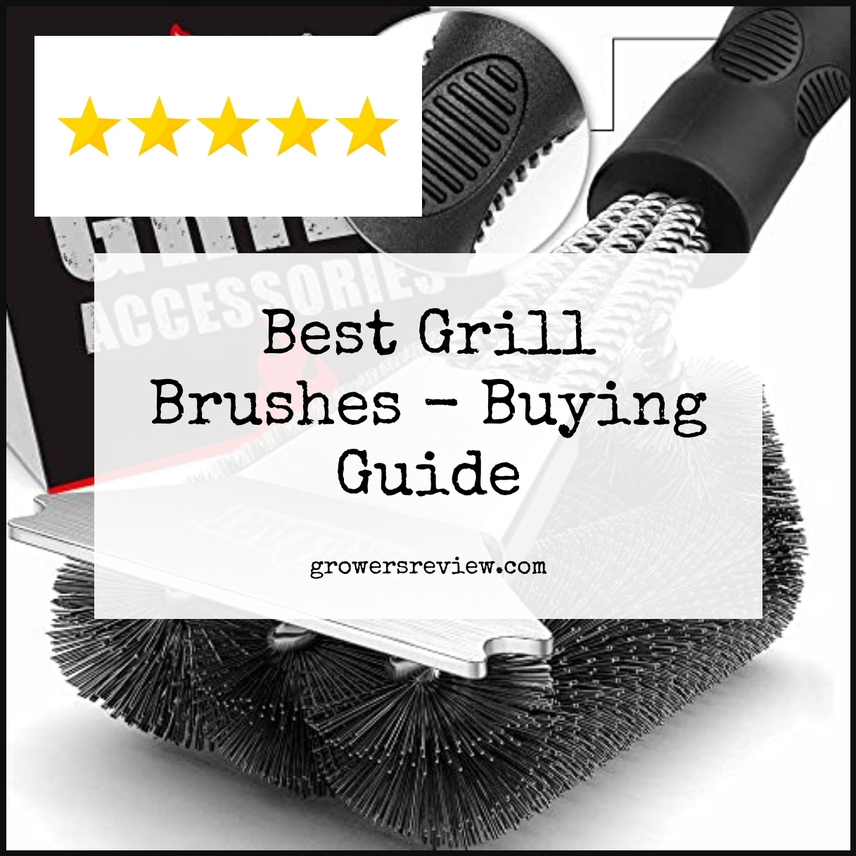Best Grill Brushes - Buying Guide